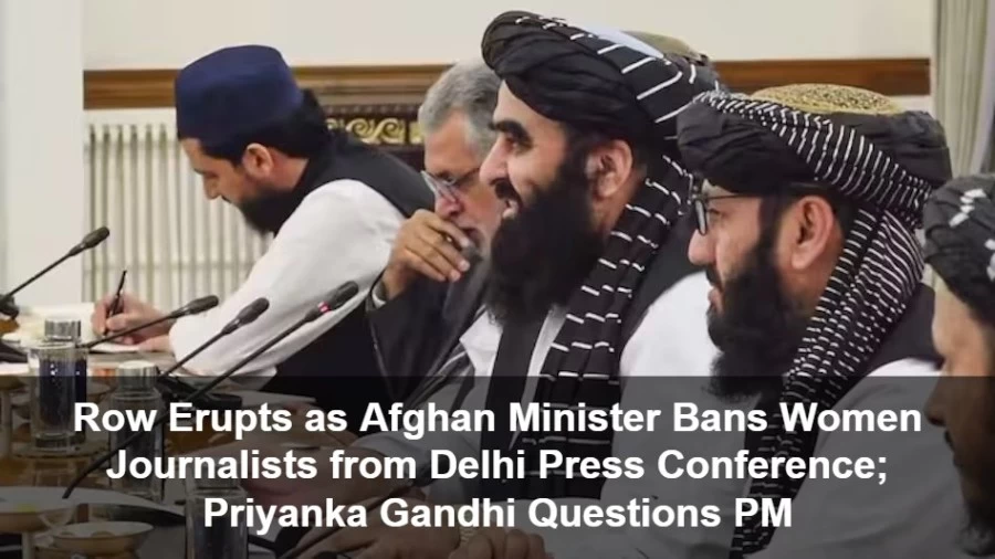 Row Erupts as Afghan Minister Bans Women Journalists from Delhi Press Conference; Priyanka Gandhi Questions PM