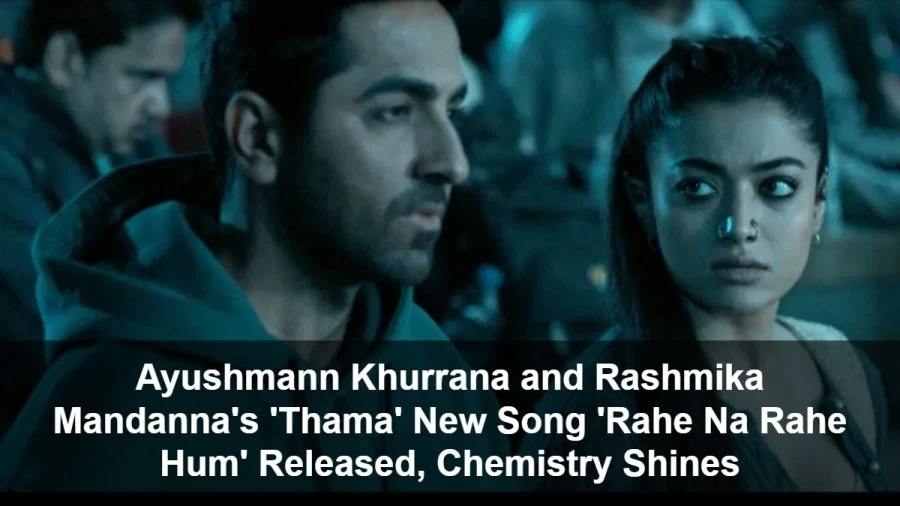 Ayushmann and Rashmika's 'Thama' New Song 'Rahe Na Rahe Hum' Released, Chemistry Shines