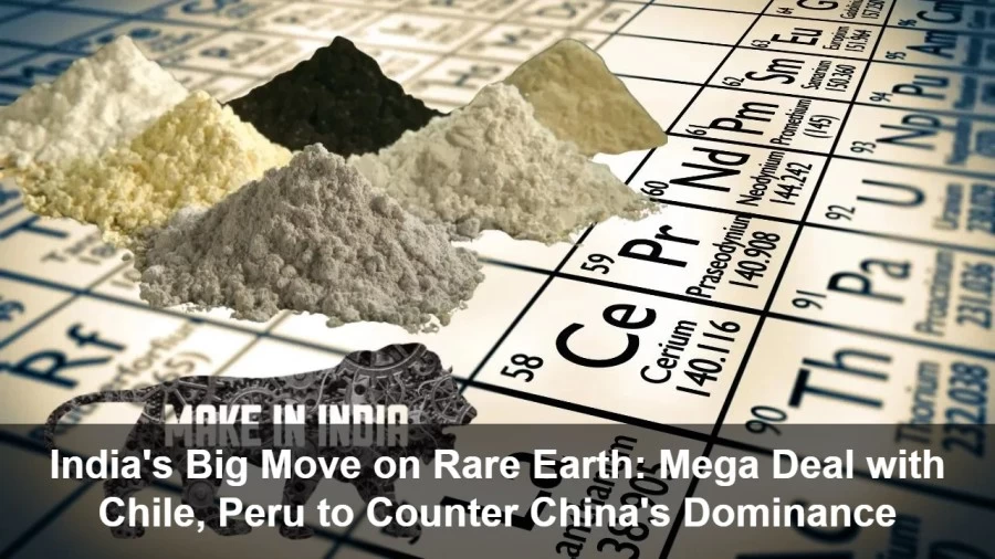 India's Big Move on Rare Earth: Mega Deal with Chile, Peru to Counter China's Dominance