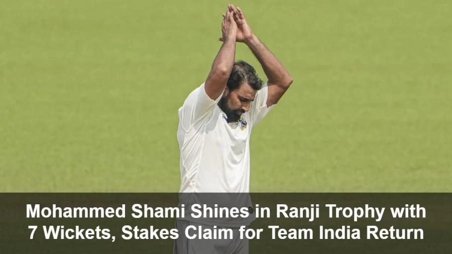 Mohammed Shami Shines in Ranji Trophy with 7 Wickets, Stakes Claim for Team India Return