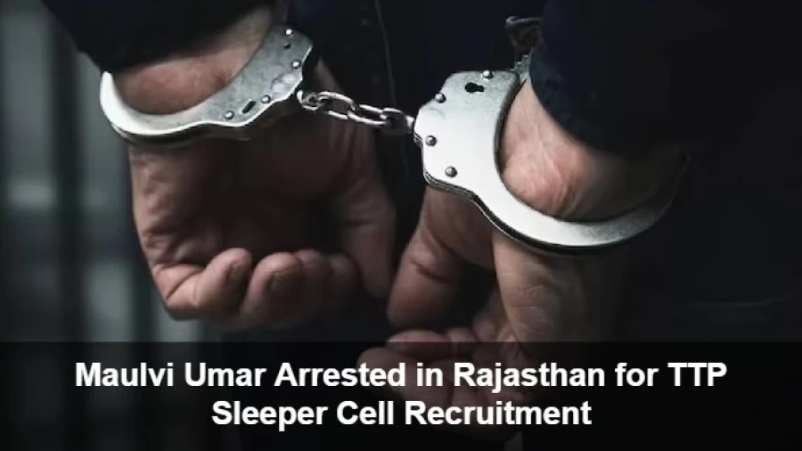 Maulvi Umar Arrested in Rajasthan for TTP Sleeper Cell Recruitment