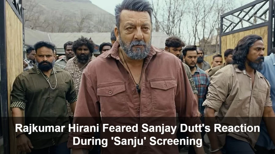 Rajkumar Hirani Feared Sanjay Dutt's Reaction During 'Sanju' Screening