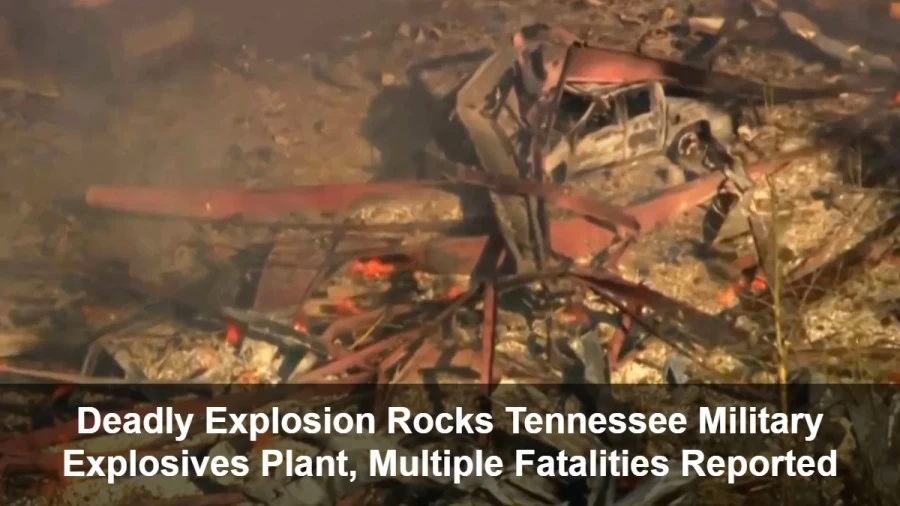 Deadly Explosion Rocks Tennessee Military Explosives Plant, Multiple Fatalities Reported