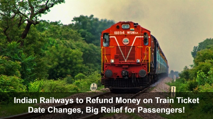 Indian Railways to Refund Money on Train Ticket Date Changes, Big Relief for Passengers!